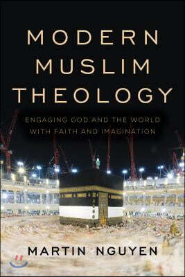 Modern Muslim Theology: Engaging God and the World with Faith and Imagination