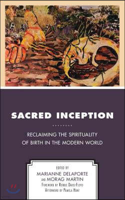 Sacred Inception: Reclaiming the Spirituality of Birth in the Modern World
