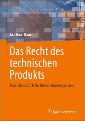 Das Recht Des Technischen Produkts: Praxishandbuch F?r Unternehmensjuristen