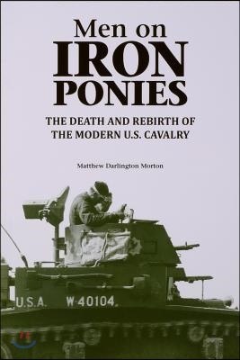 Men on Iron Ponies: The Death and Rebirth of the Modern U.S. Cavalry