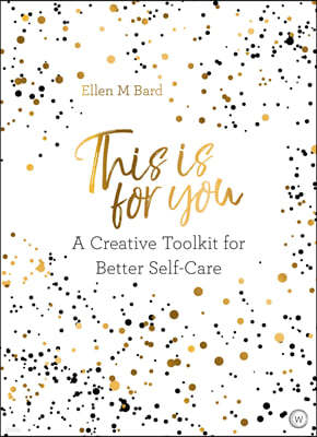 This Is for You: A Creative Toolkit for Better Self-Care