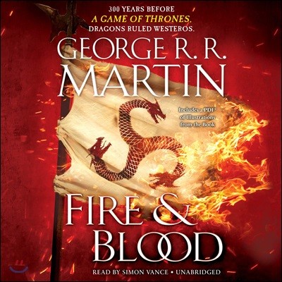 Fire & Blood: 300 Years Before a Game of Thrones (a Targaryen History)