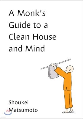 A Monk`s Guide to a Clean House and Mind