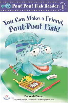 You Can Make a Friend, Pout-Pout Fish!