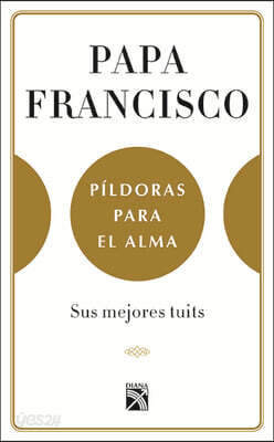 Papa Francisco. Pildoras Para El Alma