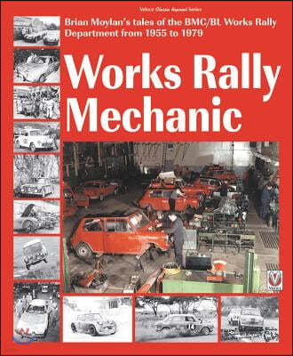 Works Rally Mechanic: Bmc/Bl Works Rally Department 1955-79