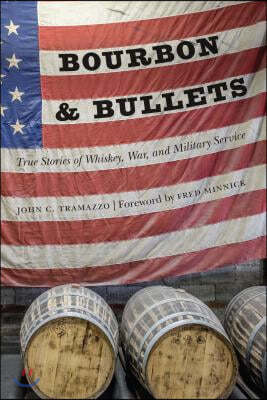 Bourbon and Bullets: True Stories of Whiskey, War, and Military Service