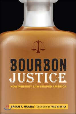 Bourbon Justice: How Whiskey Law Shaped America