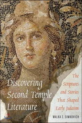 Discovering Second Temple Literature: The Scriptures and Stories That Shaped Early Judaism