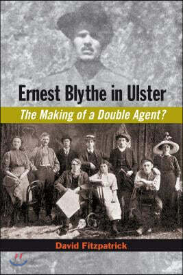 Ernest Blythe in Ulster: The Making of a Double Agent?