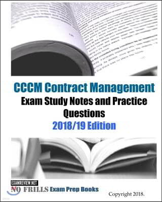 CCCM Contract Management Exam Study Guide & Practice Questions 2018/19 Edition