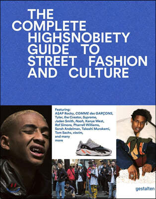 The Incomplete: Highsnobiety Guide to Street Fashion and Culture