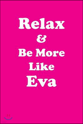 Relax & Be More Like Eva: Affirmations Workbook Positive & Loving Affirmations Workbook. Includes: Mentoring Questions, Guidance, Supporting You