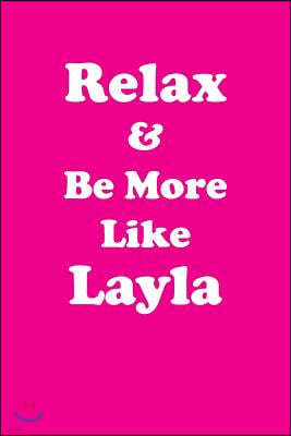 Relax & Be More Like Layla: Affirmations Workbook Positive & Loving Affirmations Workbook. Includes: Mentoring Questions, Guidance, Supporting You