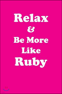 Relax & Be More Like Ruby: Affirmations Workbook Positive & Loving Affirmations Workbook. Includes: Mentoring Questions, Guidance, Supporting You