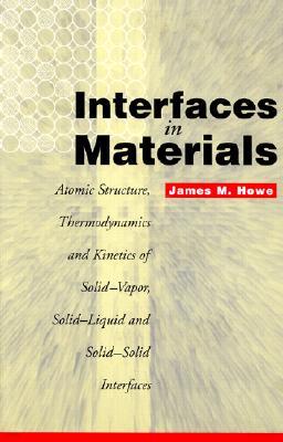 Interfaces in Materials: Atomic Structure, Thermodynamics and Kinetics of Solid-Vapor, Solid-Liquid and Solid-Solid Interfaces