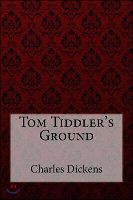 Tom Tiddler's Ground Charles Dickens