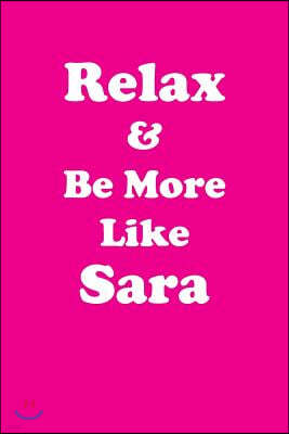 Relax & Be More Like Sarah: Affirmations Workbook Positive & Loving Affirmations Workbook. Includes: Mentoring Questions, Guidance, Supporting You