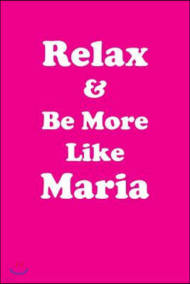 Relax & Be More Like Maria: Affirmations Workbook Positive & Loving Affirmations Workbook. Includes: Mentoring Questions, Guidance, Supporting You