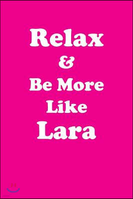 Relax & Be More Like Lara: Affirmations Workbook Positive & Loving Affirmations Workbook. Includes: Mentoring Questions, Guidance, Supporting You