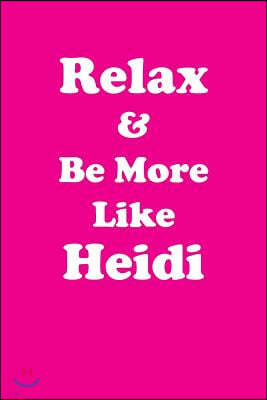 Relax & Be More Like Heidi: Affirmations Workbook Positive & Loving Affirmations Workbook. Includes: Mentoring Questions, Guidance, Supporting You