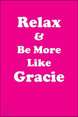 Relax & Be More Like Gracie: Affirmations Workbook Positive & Loving Affirmations Workbook. Includes: Mentoring Questions, Guidance, Supporting You