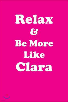 Relax & Be More Like Clara: Affirmations Workbook Positive & Loving Affirmations Workbook. Includes: Mentoring Questions, Guidance, Supporting You