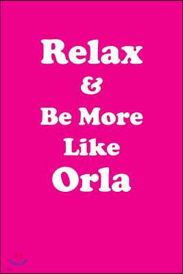 Relax & Be More Like Orla: Affirmations Workbook Positive & Loving Affirmations Workbook. Includes: Mentoring Questions, Guidance, Supporting You