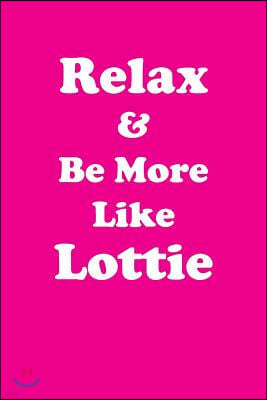 Relax & Be More Like Lottie: Affirmations Workbook Positive & Loving Affirmations Workbook. Includes: Mentoring Questions, Guidance, Supporting You