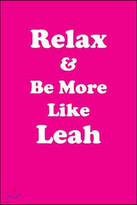 Relax & Be More Like Leah: Affirmations Workbook Positive & Loving Affirmations Workbook. Includes: Mentoring Questions, Guidance, Supporting You