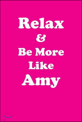 Relax & Be More Like Amy: Affirmations Workbook Positive & Loving Affirmations Workbook. Includes: Mentoring Questions, Guidance, Supporting You