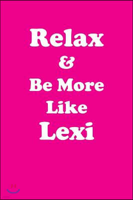 Relax & Be More Like Lexi: Affirmations Workbook Positive & Loving Affirmations Workbook. Includes: Mentoring Questions, Guidance, Supporting You