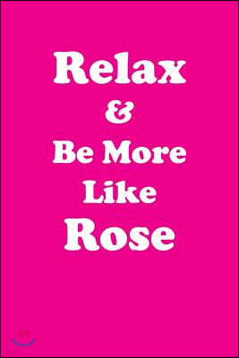 Relax & Be More Like Rose: Affirmations Workbook Positive & Loving Affirmations Workbook. Includes: Mentoring Questions, Guidance, Supporting You