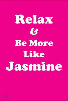 Relax & Be More Like Jasmine: Affirmations Workbook Positive & Loving Affirmations Workbook. Includes: Mentoring Questions, Guidance, Supporting You