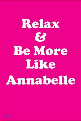 Relax & Be More Like Annabelle: Affirmations Workbook Positive & Loving Affirmations Workbook. Includes: Mentoring Questions, Guidance, Supporting You