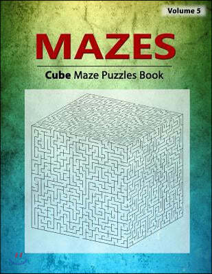 Cube Mazes Puzzle: Brain Challenging Cube Maze Game Book, This Cube Maze Uses Three Sides in 3D Space, Workbook Volume 5