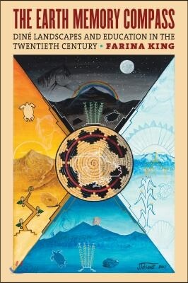 The Earth Memory Compass: Diné Landscapes and Education in the Twentieth Century