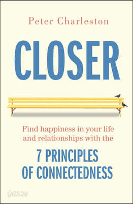 Closer: Find Happiness in Your Life and Relationships with the 7 Principles of Connectedness