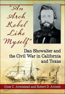 "An Arch Rebel Like Myself": Dan Showalter and the Civil War in California and Texas