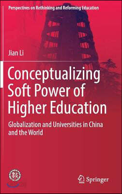 Conceptualizing Soft Power of Higher Education: Globalization and Universities in China and the World