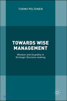 Towards Wise Management: Wisdom and Stupidity in Strategic Decision-Making