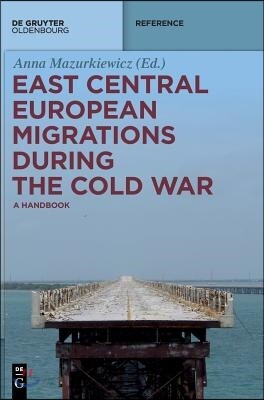 East Central European Migrations During the Cold War: A Handbook