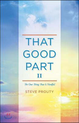 That Good Part II: The One Thing That Is Needful Volume 2