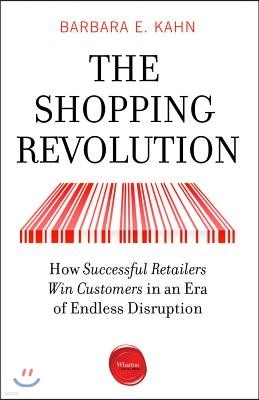 The Shopping Revolution: How Successful Retailers Win Customers in an Era of Endless Disruption