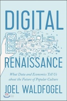 Digital Renaissance: What Data and Economics Tell Us about the Future of Popular Culture