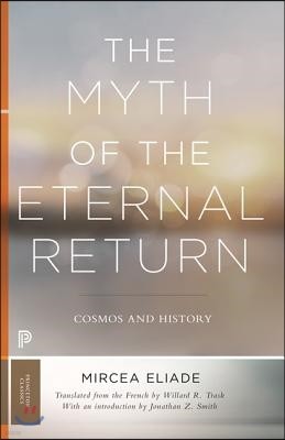 Princeton Univ Pr The Myth of the Eternal Return: Cosmos and History