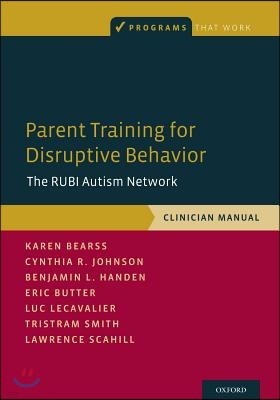 Parent Training for Disruptive Behavior: The Rubi Autism Network, Clinician Manual