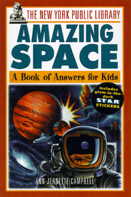 The New York Public Library Amazing Space: A Book of Answers for Kids