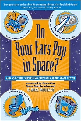 Do Your Ears Pop in Space? and 500 Other Surprising Questions about Space Travel