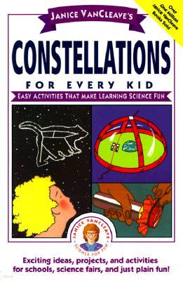 Janice Vancleave's Constellations for Every Kid: Easy Activities That Make Learning Science Fun